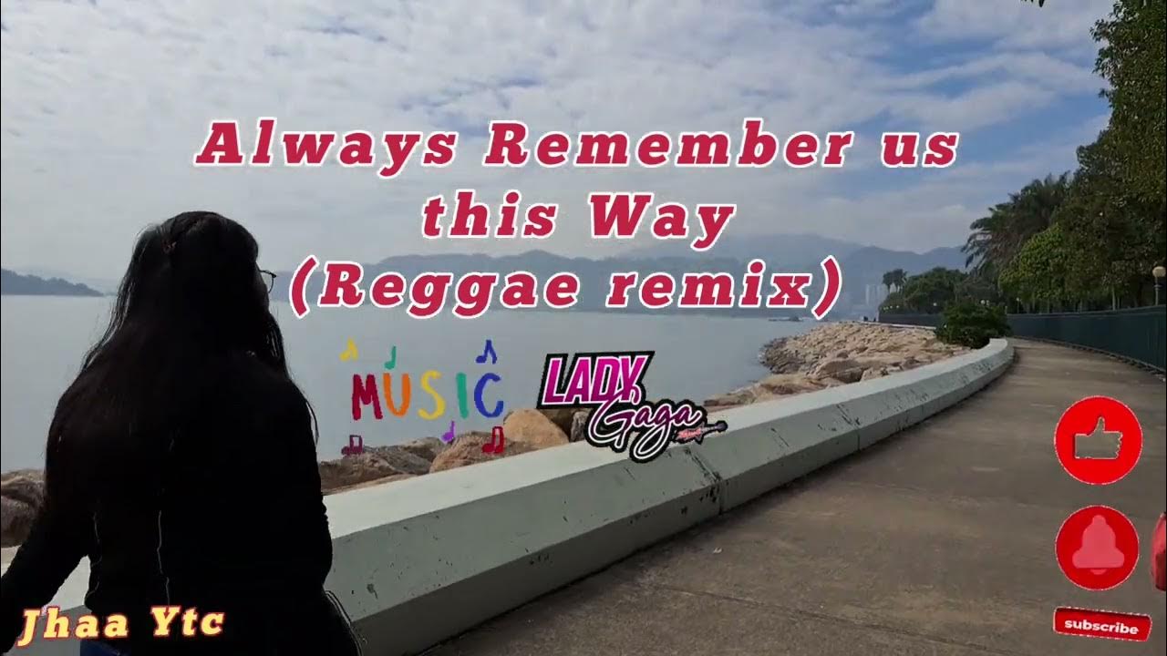 Always Remember Us This Way Reggae Remix LADY GAGA _ ALWAYS REMEMBER US THIS WAY (reggae remix) #music #ladygaga
