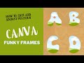 How to edit and adjust position to Canva Funky Letters custom frames