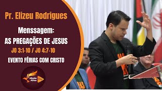 Elizeu Rodrigues - As pregações De Jesus - Férias Com Cristo (Mensagem Completa)