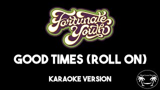 Fortunate Youth - Good Times (Roll On) - Karaoke Version - Lyrics and Instrumental
