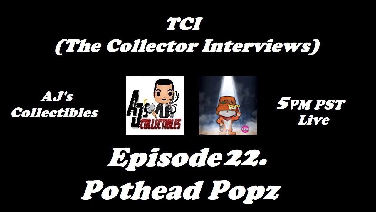 TCI (The Collector Interviews) Ep. 22: Pothead Popz