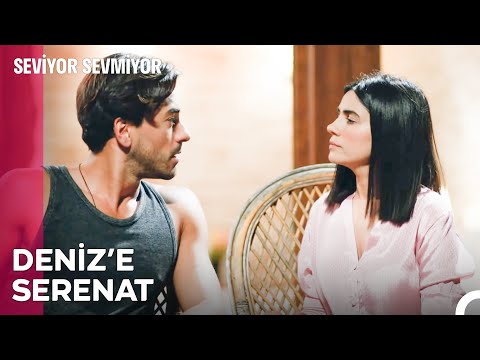 Deniz'e serenat - Seviyor Sevmiyor 7. Bölüm