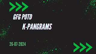 K Pangrams || gfg pod 26-07-2024