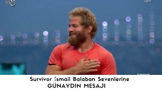 Survivor Şampiyonu Sevenlerine Günaydın Mesajı İsmai̇l Balaban 26 Haziran