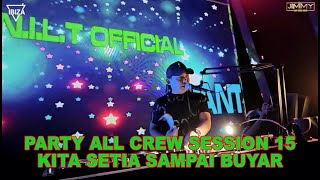 PARTY ALL CREW SESSION 15 - KITA SETIA SAMPAI BUYAR BY DJ JIMMY ON THE MIX