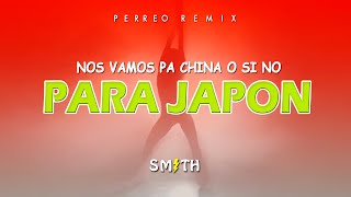 NOS VAMOS PA CHINA O SI NO PARA JAPÓN (REMIX TIK TOK PERREO) DJ SMITH