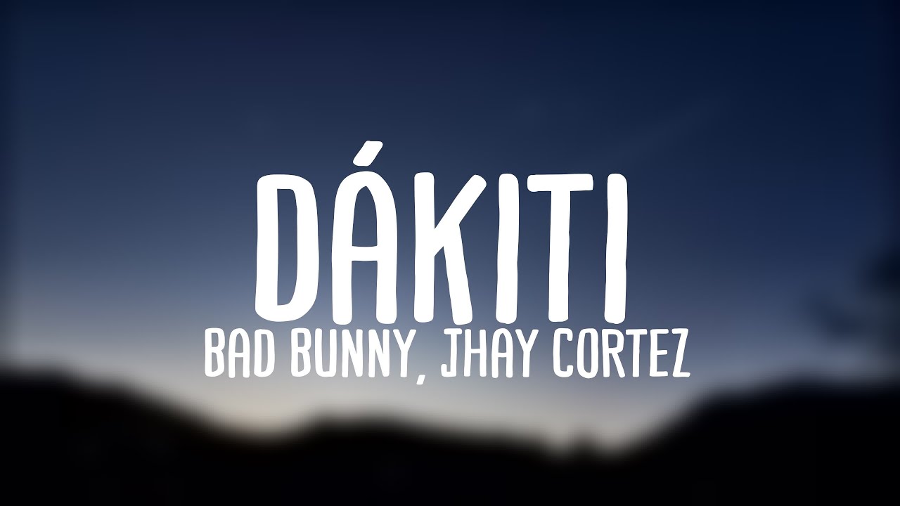 DÁKITI Bad Bunny, Jhay Cortez {Lyrics Video} YouTube