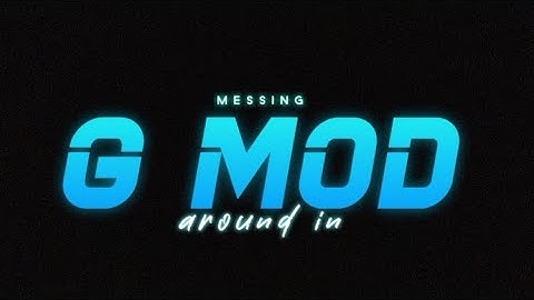 Messing around in gmod