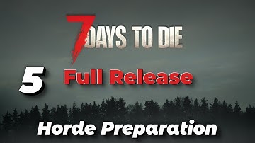 "Horde Preparation" - 7 Days to Die - Full Release - Episode 5