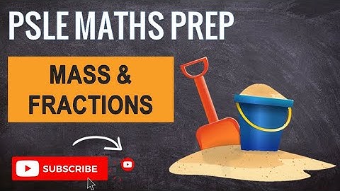 Mass and Fractions | Learn Problem Sums | PSLE MATHS PREP