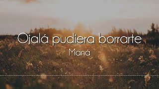 Maná - Ojalá pudiera borrarte [Letra]