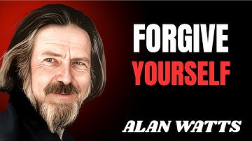 ALAN WATTS – HOW TO LET GO, FORGIVE YOURSELF & HEAL THE WORLD