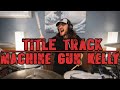 title track (Drum Cover) - Machine Gun Kelly - Kyle McGrail