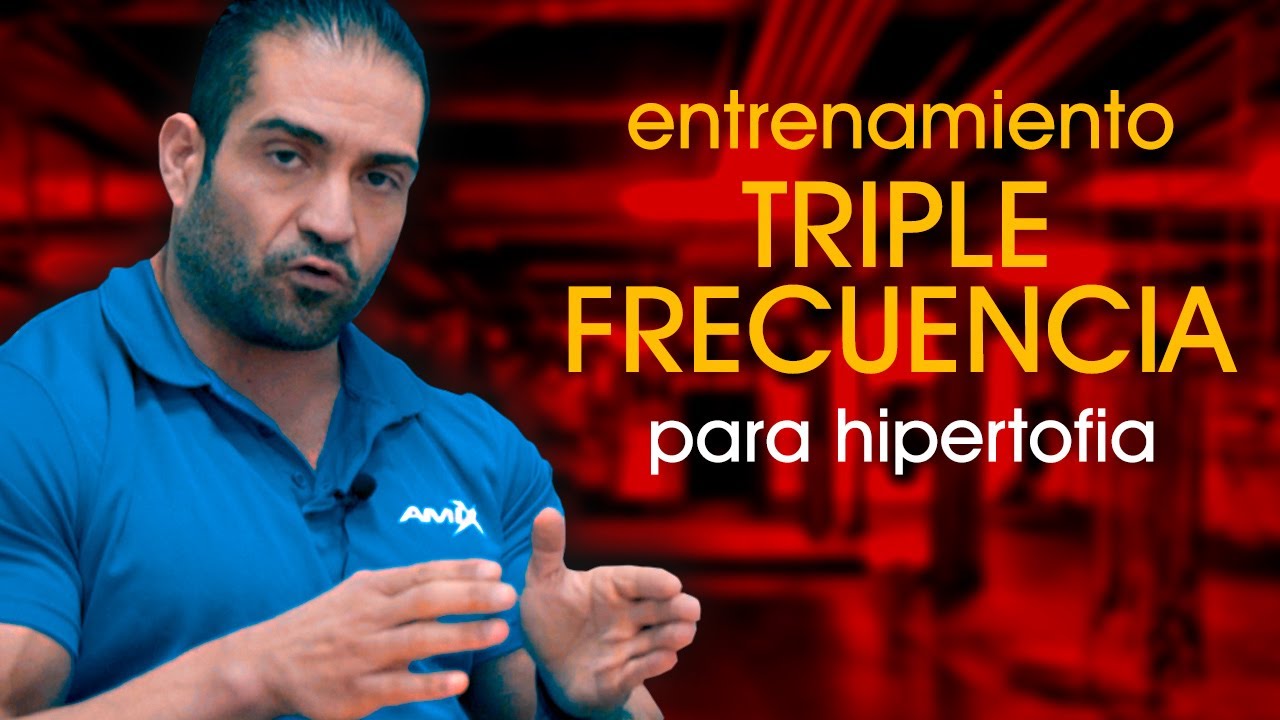 ENTRENAMIENTO TRIPLE FRECUENCIA PARA CREAR HIPERTROFIA