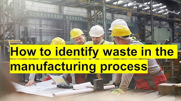 How to identify waste in manufacturing process from lean perspective