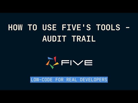 How to Use Five's Tools - Audit Trail | Low-Code For Real Developers | Five.Co