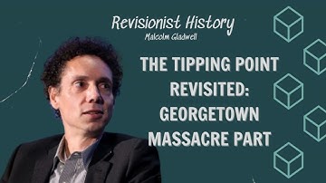 The Tipping Point Revisited: Georgetown Massacre Part | Curious Minds with Gladwell
