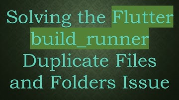 Solving the Flutter build_runner Duplicate Files and Folders Issue