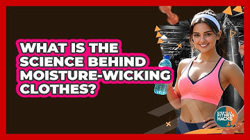What Is The Science Behind Moisture-wicking Clothes? - Everyday Fitness Hacks