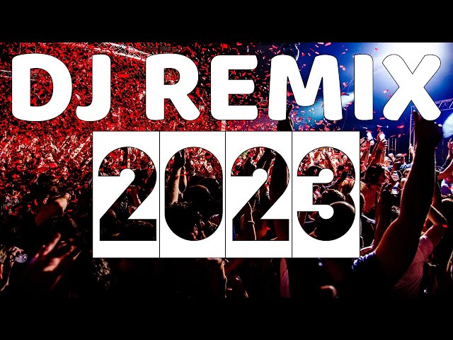 DJ Remix 2023 - The Ultimate Collection of Popular Song Remixes class=