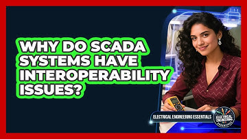 Why Do SCADA Systems Have Interoperability Issues? - Electrical Engineering Essentials