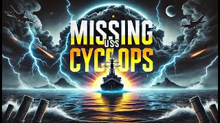 The USS Cyclops Mystery || America’s Greatest Naval Disappearance