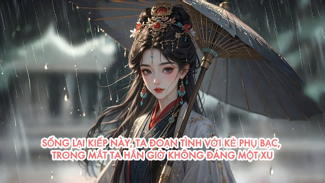 [FULL] SỐNG LẠI KIẾP NÀY, TA ĐOẠN TÌNH VỚI KẺ P H Ụ B Ạ C, TRONG MẮT TA HẮN GIỜ KHÔNG ĐÁNG MỘT X U