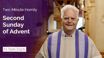 Second Sunday of Advent - Two-Minute Homily: Fr Tom Elich