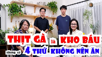 Bác sĩ Phúc: THỊT GÀ là Kho báu - Nhưng có 3 thứ KHÔNG NÊN ĂN