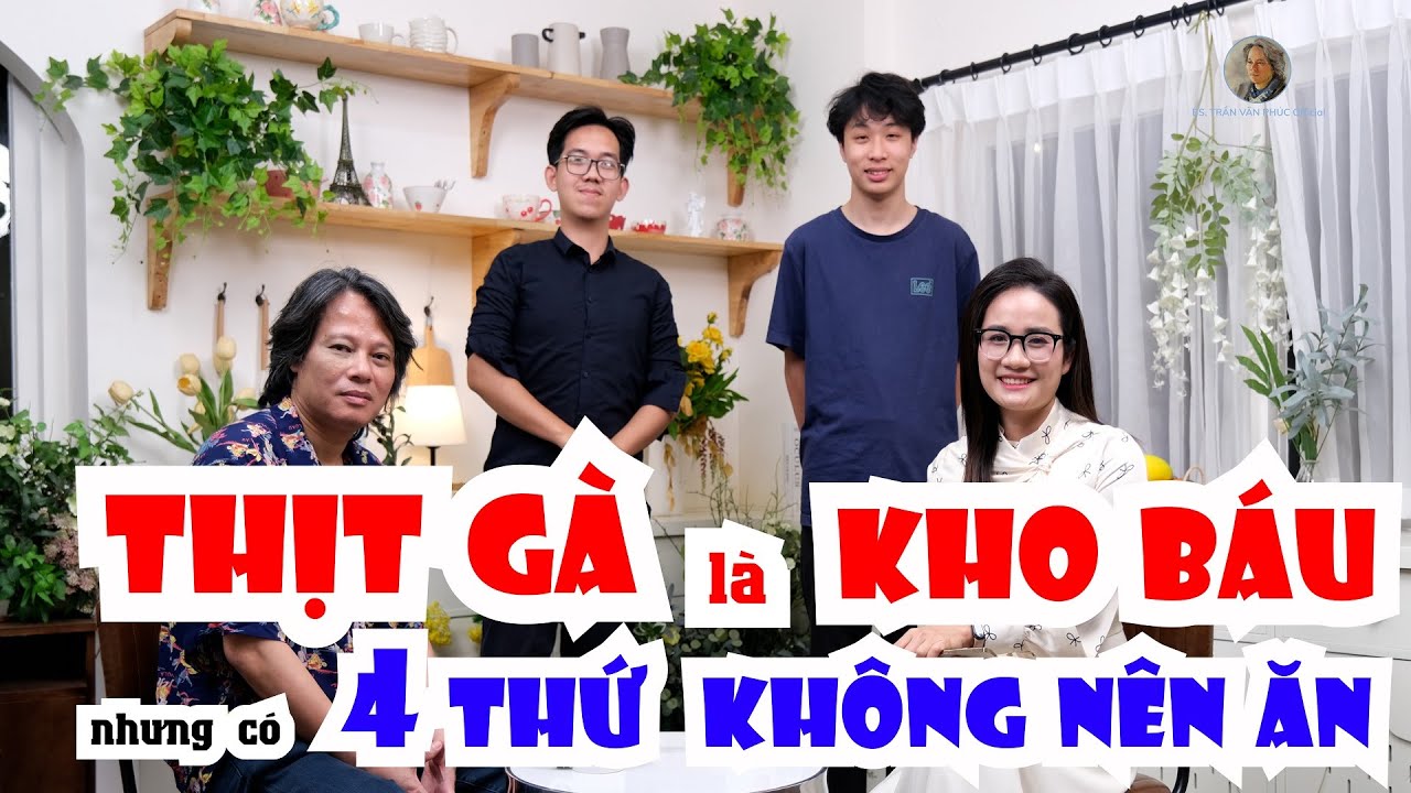 Bác sĩ Phúc: THỊT GÀ là Kho báu - Nhưng có 3 thứ KHÔNG NÊN ĂN