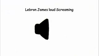 Lebron James loud Screaming Meme sound effect