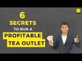 6 secrets to run a profitable tea outlet  modern tea shop business  suresh radhakrishnan