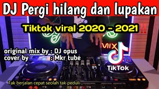 DJ opus pergi hilang dan lupakan viral tiktok 💃2020 - 2021 || Dj slow remix Full bass 2020 -2021 ||