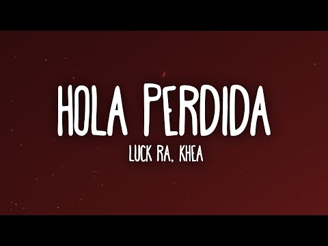 Luck Ra, Khea - HOLA PERDIDA (Letra/Lyrics)