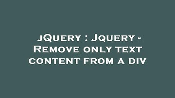 jQuery : Jquery - Remove only text content from a div