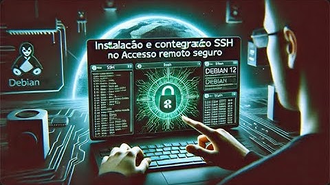06 - Instalação e Configuração SSH no Debian 12: Acesso Remoto Seguro