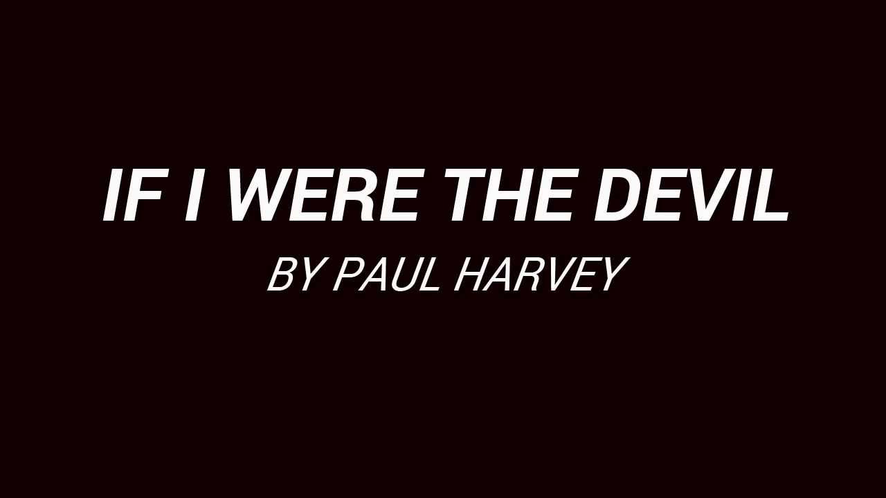 "If I Were the Devil" by Paul Harvey