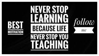 Life is the best teacher..  Never stop learning.