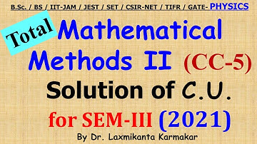 2021-CU-SEM-III=CC-5_Part-Total_Mathematical Methods II _Previous Year  BSc Physics (H) by LK sir