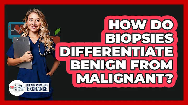 How Do Biopsies Differentiate Benign From Malignant? - Nursing Knowledge Exchange