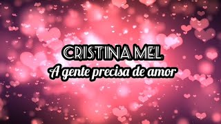 Cristina mel | A gente precisa de amor [letra]