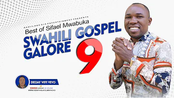 GOSPEL GALORE MIX ( VOL.9) | BEST OF THE BEST OF SIFAEL MWABUKA GOSPEL SONGS | DJ WIFI VEVO 🔥