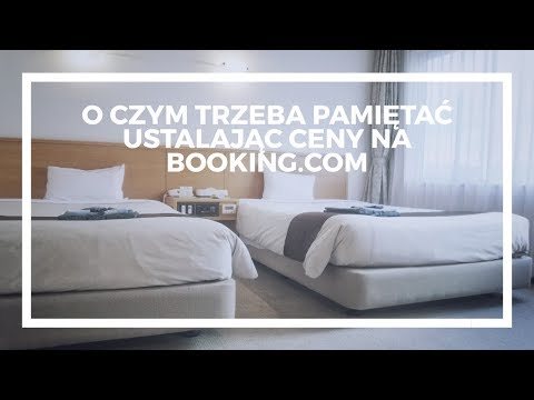 O czym trzeba pamiętać ustalając ceny na Booking.com - Poradnik 2018