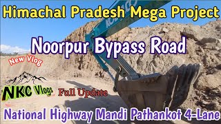 Noorpur Bypass || National Highway Mandi Pathankot 4-lane construction Work || Nkc Vlogs