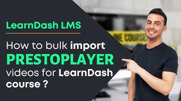 How to bulk import Prestoplayer videos for LearnDash course ?