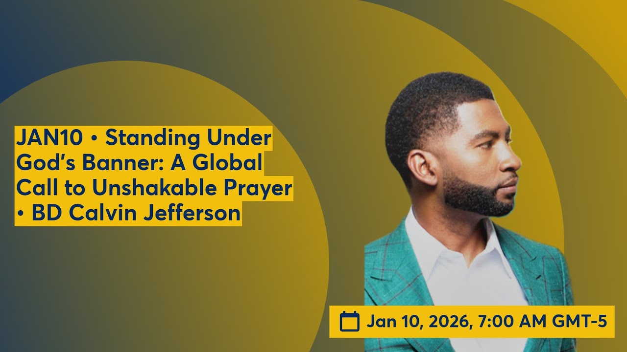 JAN10 • Standing Under God’s Banner: A Global Call to Unshakable Prayer • BD Calvin Jefferson