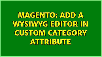 Magento: Add a wysiwyg editor in custom category attribute