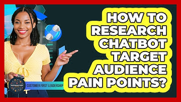 How To Research Chatbot Target Audience Pain Points?