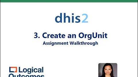Assignment Walkthrough: 3. Create an OrgUnit