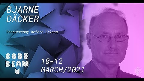 Concurrency before Erlang | Bjarne Däcker | Code BEAM V America 2021